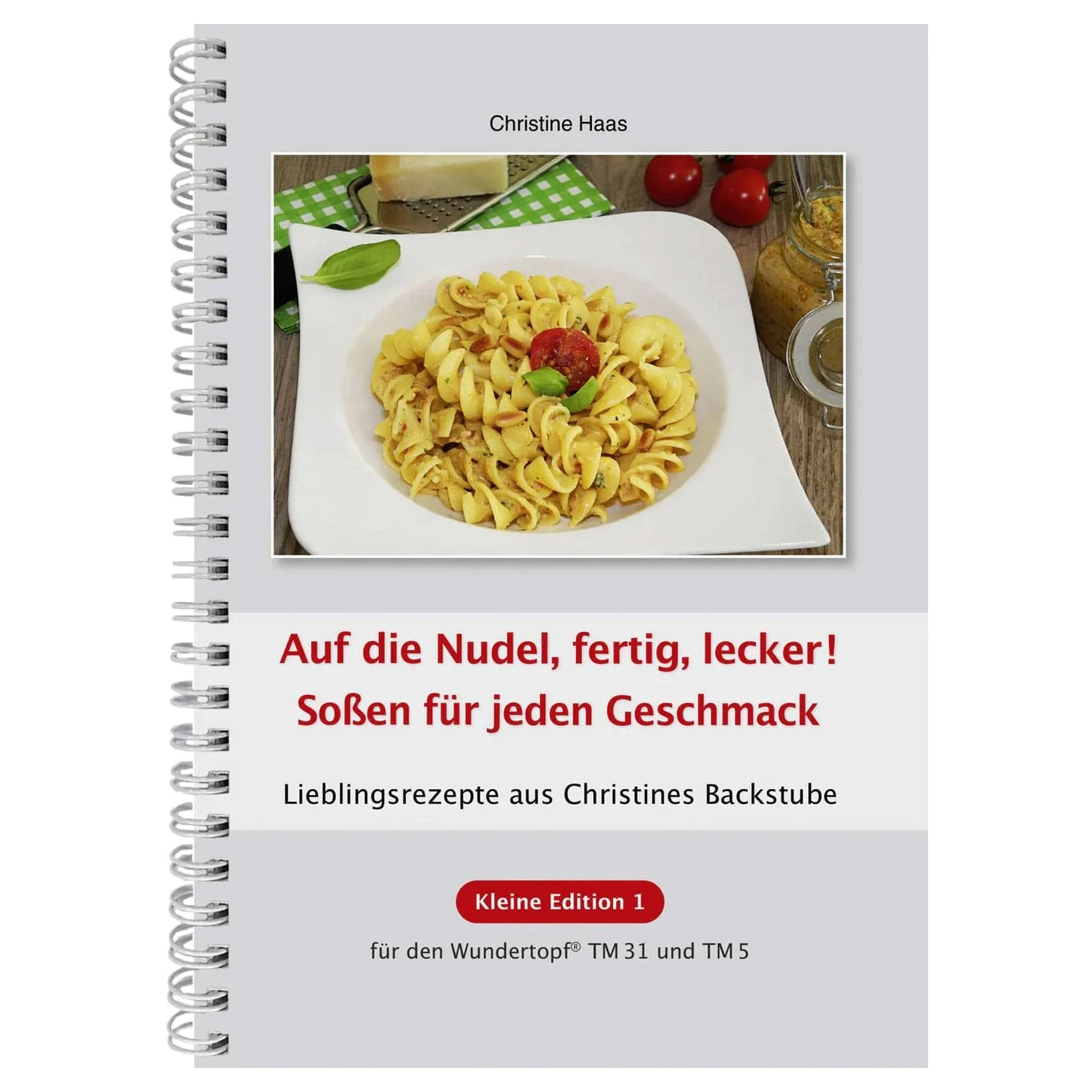 Auf die Nudel, fertig, lecker! Soßen für jeden Geschmack | Christine Haas | Kleine Edition - Band 1